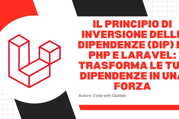Il Principio di Inversione delle Dipendenze (DIP) in PHP e Laravel: Trasforma le tue dipendenze in una forza